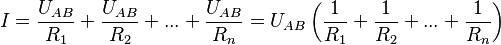 {I} = {U_{AB} \over R_1} + {U_{AB} \over R_2} + ... + {U_{AB} \over R_n} = U_{AB}\left({1 \over R_1} + {1 \over R_2} + ... + {1 \over R_n}\right) \,