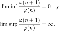 \begin{align}
\lim\inf \frac{\varphi(n+1)}{\varphi(n)}&= 0 \quad\text{y} \\[5px]
\lim\sup \frac{\varphi(n+1)}{\varphi(n)}&= \infty.
\end{align}