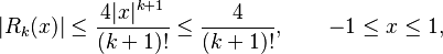  |R_k(x)| \leq \frac{4|x|^{k+1}}{(k+1)!} \leq \frac{4}{(k+1)!}, \qquad -1\leq x \leq 1, 