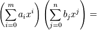  \left( \sum_{i=0}^m a_i x^i \right)
\left(\sum_{j=0}^n b_j x^j \right) =