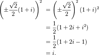  
\begin{align}
\left( \pm \frac{\sqrt{2}}2 (1 + i) \right)^2 \ & = \left( \pm \frac{\sqrt{2}}2 \right)^2 (1 + i)^2 \ \\
  & = \frac{1}{2} (1 + 2i + i^2) \\
  & = \frac{1}{2} (1 + 2i - 1) \ \\
  & = i. \ \\
\end{align}
