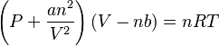 
   \left (
      P + \frac{an^2}{V^2}
   \right )
   (V - nb) =
   nRT
