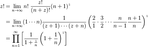 
\begin{align}
    z!
    &=\lim_{n\to\infty}n!\;\frac{z!}{(n+z)!}(n+1)^z \\
    &=\lim_{n\to\infty}(1\cdots n)\frac{1}{(z+1)\cdots(z+n)}\left(\frac{2}{1} \cdot \frac{3}{2} \cdots \frac{n}{n-1} \frac{n+1}{n}\right)^z \\
    &=\prod_{n=1}^\infty\left[\frac{1}{1+\frac{z}{n}}\left(1+\frac{1}{n}\right)^z\right]
\end{align}
