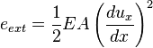 e_{ext} = \frac{1}{2}EA \left (\frac{du_x}{dx} \right )^2