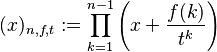 (x)_{n,f,t} := \prod_{k=1}^{n-1} \left(x+\frac{f(k)}{t^k}\right)