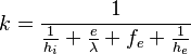 k=\frac{1}{\frac{1}{h_i}+\frac{e}{\lambda}+ f_e+\frac{1}{h_e}}