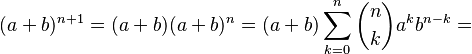 (a+b)^{n+1}= (a+b)(a+b)^n=(a+b) \sum_{k=0}^n \binom{n}{k} a^k b^{n-k}=