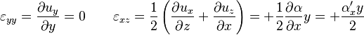 \varepsilon_{yy} = \frac{\partial u_y}{\partial y} = 0 \qquad \varepsilon_{xz} = \frac{1}{2}\left(\frac{\partial u_x}{\partial z} + \frac{\partial u_z}{\partial x}\right) = +\frac{1}{2} \frac{\partial \alpha}{\partial x}y = +\frac{\alpha'_x y}{2}