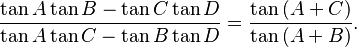 \frac{\tan{A}\tan{B}-\tan{C}\tan{D}}{\tan{A}\tan{C}-\tan{B}\tan{D}}=\frac{\tan{(A+C)}}{\tan{(A+B)}}.