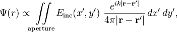 \Psi(r)\propto \iint\limits_\mathrm{aperture} E_\mathrm{inc}(x',y')~ \frac{e^{ik | \mathbf r - \mathbf r'|}}{4 \pi | \mathbf r - \mathbf r' |} \,dx'\, dy',