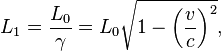 
L_1 = \frac{L_0}{\gamma} = L_0 \sqrt{1-\left(\frac{v}{c}\right)^2},
