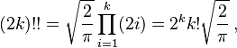 (2k)!!= \sqrt{ \frac{2}{\pi} } \prod_{i=1}^k (2i) = 2^k k! \sqrt{ \frac{2}{\pi} } \,,