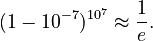 (1-10^{-7})^{10^7} \approx \frac{1}{e}. 