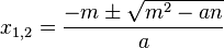  x_{1,2} = \frac{-m \pm \sqrt{m^2 - an}}{a} 