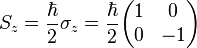  S_z = \frac{\hbar}{2} \sigma _z = \frac{\hbar}{2} \begin{pmatrix}   
1&0\\ 0&-1 \end{pmatrix} 