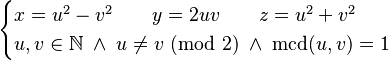 \begin{cases}
x = u^2 - v^2 \qquad y = 2uv  \qquad z = u^2 + v^2 \\ u,v \in \mathbb{N} \; \land \; u \neq v\ (\mbox{mod}\ 2) \; \land \; \mbox{mcd}(u,v) = 1 \end{cases} 