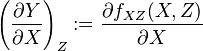\left( \frac{\partial Y}{\partial X} \right)_Z := \frac{\partial f_{XZ}(X,Z)}{\partial X}