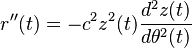 r''(t)=-c^2z^2(t){d^2z(t) \over d\theta^2 (t)}