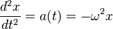  
\frac{d^2x}{dt^2} = a(t) = -\omega^2x
