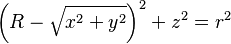 \left(R - \sqrt{x^2 + y^2}\right)^2 + z^2 = r^2