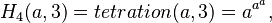  H_4(a,3) = tetration(a, 3) = a^{a^{a}}, 