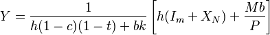 Y= \frac{1}{h(1-c)(1-t)+bk}
\left[ h(I_m+X_N) + \frac{Mb}{P} \right]
