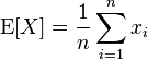 \operatorname{E}[X]=\frac{1}{n} \sum_{i=1}^{n} x_{i} \,\!