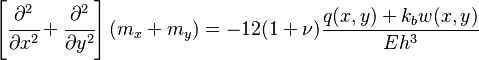 \left[\cfrac{\partial^2 }{\partial x^2}+ \cfrac{\partial^2 }{\partial y^2}\right]
(m_x + m_y) = -12(1+\nu)\frac{q(x,y) + k_bw(x,y)}{Eh^3}