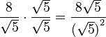 
   \frac{{8}}{\sqrt{5}} \cdot \frac{\sqrt{5}}{\sqrt{5}} =
   \frac{{8\sqrt{5}}}{{(\sqrt{5})}^2}
