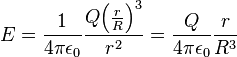 E=\frac{1}{4\pi{\epsilon}_0}\frac{Q {\left ( \frac{r}{R} \right )}^3}{r^2}=\frac{Q}{4\pi\epsilon_0}\frac{r}{R^3}