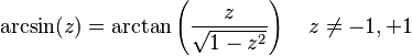 \arcsin(z) = \arctan\left(\frac{z}{\sqrt{1 - z^2}}\right) \quad z \neq -1, +1 