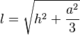 l = \sqrt{h^2 + \frac{a^2}{3}}