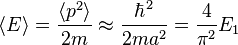 
\langle E\rangle=\frac{\langle p^2\rangle}{2m}\approx\frac{\hbar^2}{2ma^2}=\frac{4}{\pi^2}E_1
