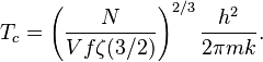 T_c=\left(\frac{N}{Vf\zeta(3/2)}\right)^{2/3}\frac{h^2}{2\pi m k}.