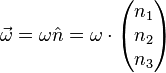 
\vec{\omega} = \omega \hat{n} = \omega \cdot \begin{pmatrix}n_1\\n_2\\n_3\end{pmatrix} 
