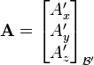 
 \mathbf A=\begin{bmatrix} A'_x \\ A'_y \\ A'_z \end{bmatrix}_{\mathcal{B}'}

