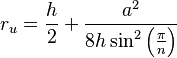 r_u = \frac{h}{2} + \frac{a^2}{8  h  \sin^2 \left(\frac{\pi}{n} \right)} 