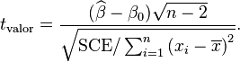  t_\text{valor} = \frac{(\widehat\beta - \beta_0)\sqrt{n-2}}{ \sqrt{\text{SCE}/\sum_{i=1}^n \left(x_i - \overline{x}\right)^2} }. 
