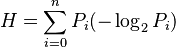 H=\sum_{i=0}^n P_i  (-\log_2 P_i)