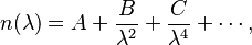  n(\lambda) = A + \frac {B}{\lambda^2} + \frac{C}{\lambda^4} + \cdots,