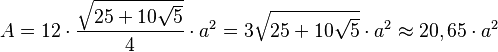 A = 12 \cdot \frac{\sqrt{25+10 \sqrt{5}}}{4} \cdot a^2 = 3 \sqrt{25+10 \sqrt{5}} \cdot a^2 \approx 20,65\cdot a^2