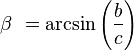  \beta\ = \arcsin\left(\frac {b}{c} \right)\,