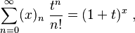  \sum_{n=0}^\infty  (x)_n  ~\frac{t^n}{n!} = (1+t)^x ~, 