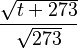 \frac{\sqrt{t+273}}{\sqrt{273}}