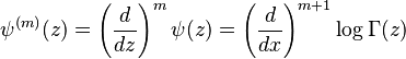\psi^{(m)}(z) = \left(\frac{d}{dz}\right)^m \psi(z) = \left(\frac{d}{dx}\right)^{m+1} \log\Gamma(z)