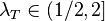 \lambda_T \in (1/2,2]