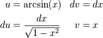 \begin{align}
u &= \arcsin(x) & dv &= dx \\
du &= \frac{dx}{\sqrt{1-x^2}} & v &= x
\end{align}