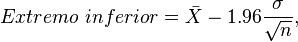 Extremo\ inferior = \bar X - 1.96 \frac{\sigma}{\sqrt{n}},