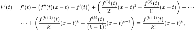 \begin{align}
F'(t) = {} & f'(t) + \big(f''(t)(x-t) - f'(t)\big) + \left(\frac{f^{(3)}(t)}{2!}(x-t)^2 - \frac{f^{(2)}(t)}{1!}(x-t)\right) + \cdots \\
& \cdots + \left( \frac{f^{(k+1)}(t)}{k!}(x-t)^k - \frac{f^{(k)}(t)}{(k-1)!}(x-t)^{k-1}\right)
= \frac{f^{(k+1)}(t)}{k!}(x-t)^k,
\end{align}