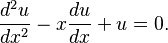  \frac{d^2u}{dx^2} - x\frac{du}{dx} + u = 0. 
